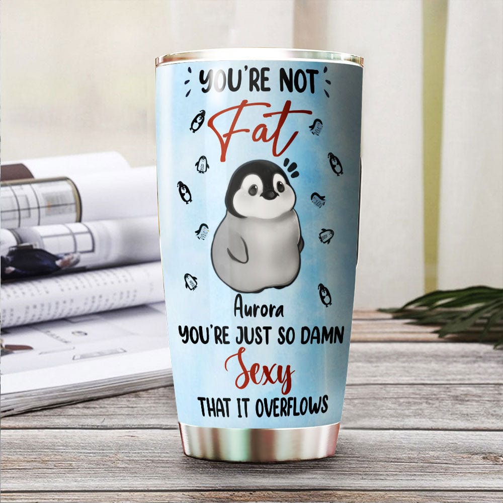 You Are Not Fat Penguin Tumbler