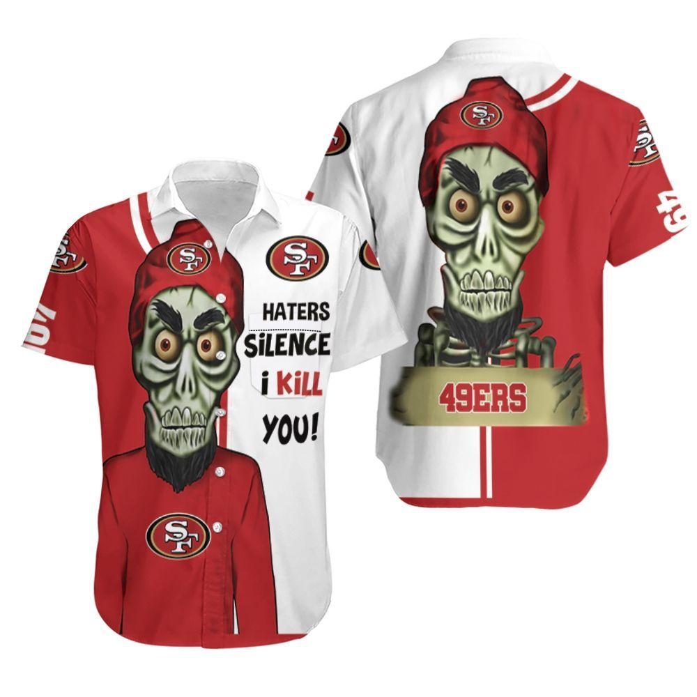 Beach Shirt San Francisco 49Ers Haters I Kill You 3D Hawaiian Shirt