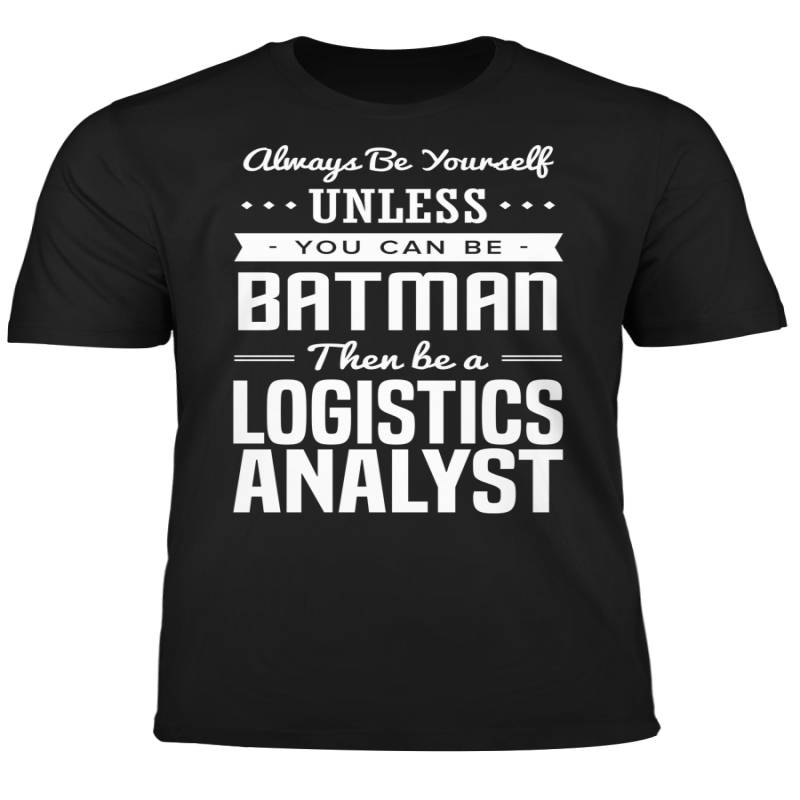 You Can Be A Batman Then Be A Logistics Analyst Tshirt