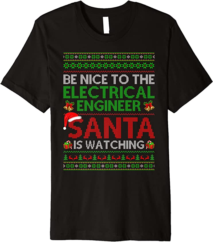 Be Nice To Electrical Engineer Santa Watching Ugly Christmas Premium T-Shirt