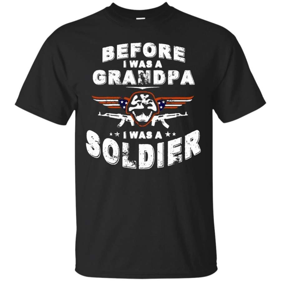 AGR Father s Day Soldier T-shirts Before I Was Grandpa I Was A Soldier Shirts Hoodies Sweatshirts