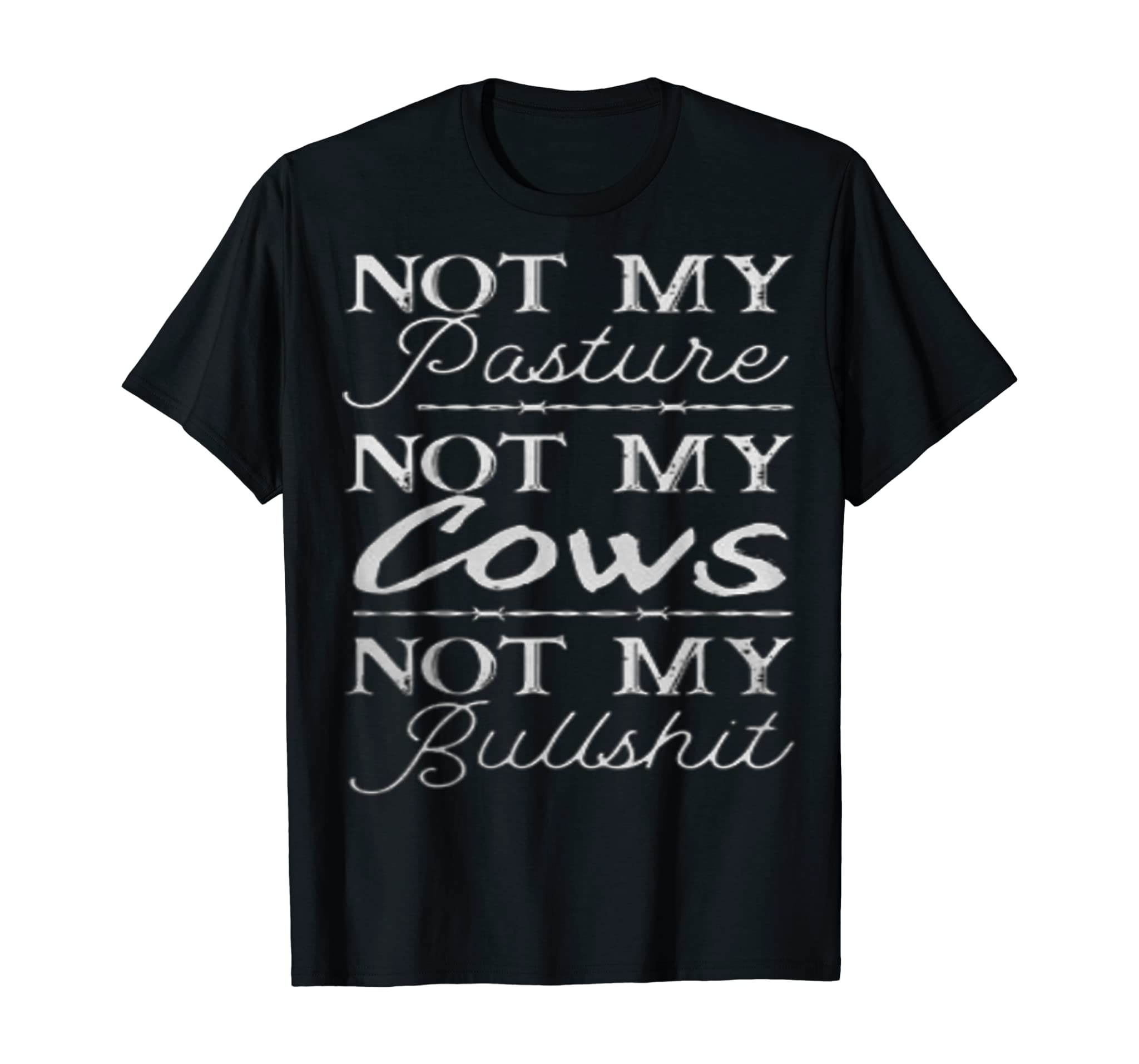 Not My Pasture Not My Cows Not My Bullshit Funny T-Shirt