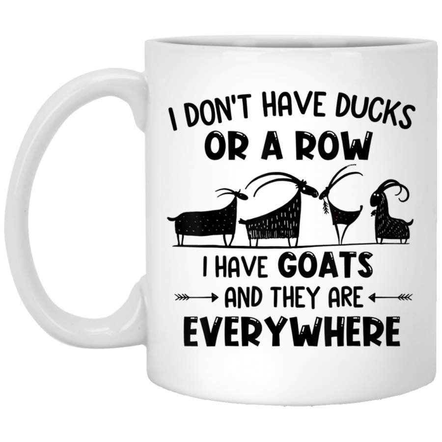 I Don’t Have Ducks or A Row I Have Goats 11 oz 15 oz White Mug