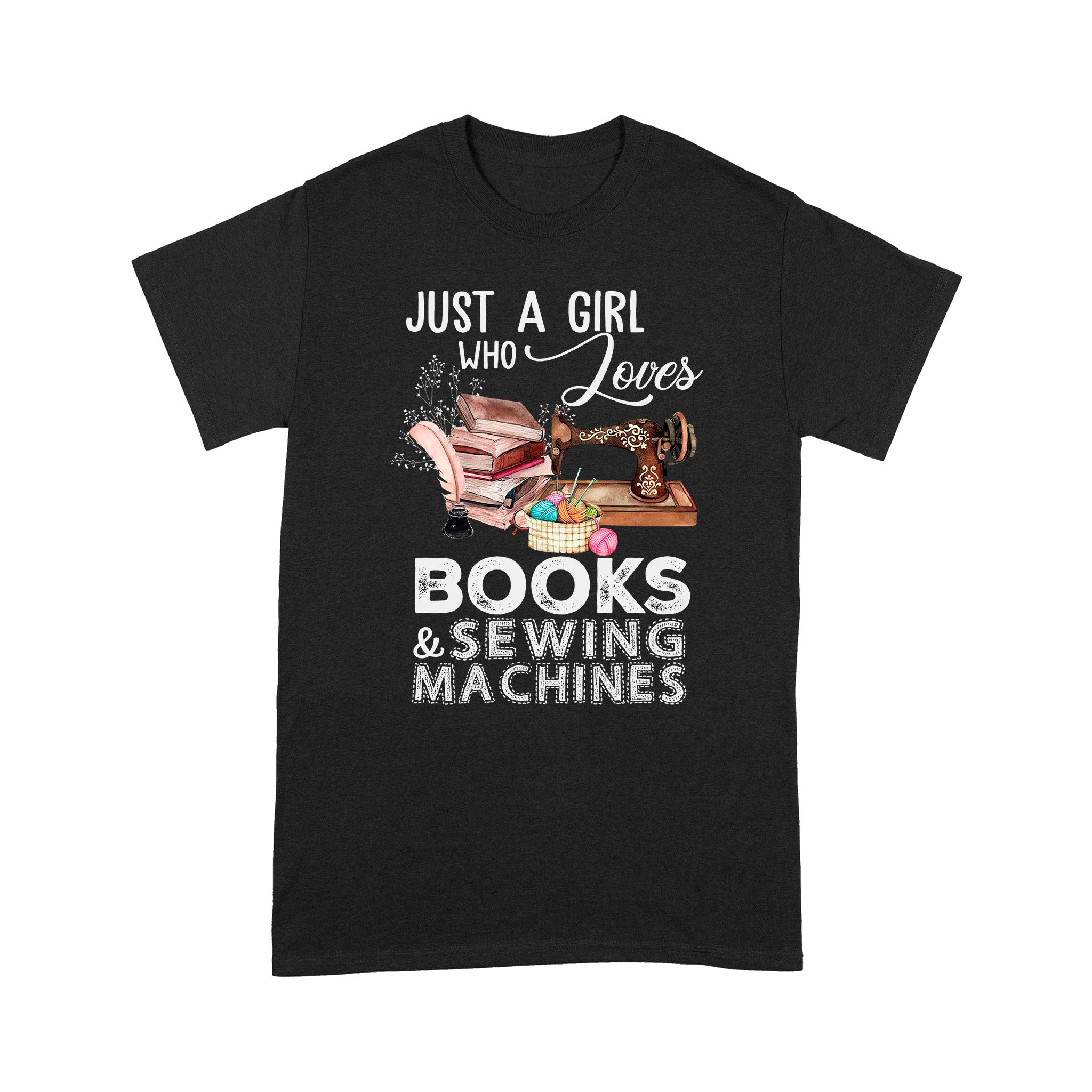 Just A Girl Who Loves Books And Sewing Machine – Standard T-shirt