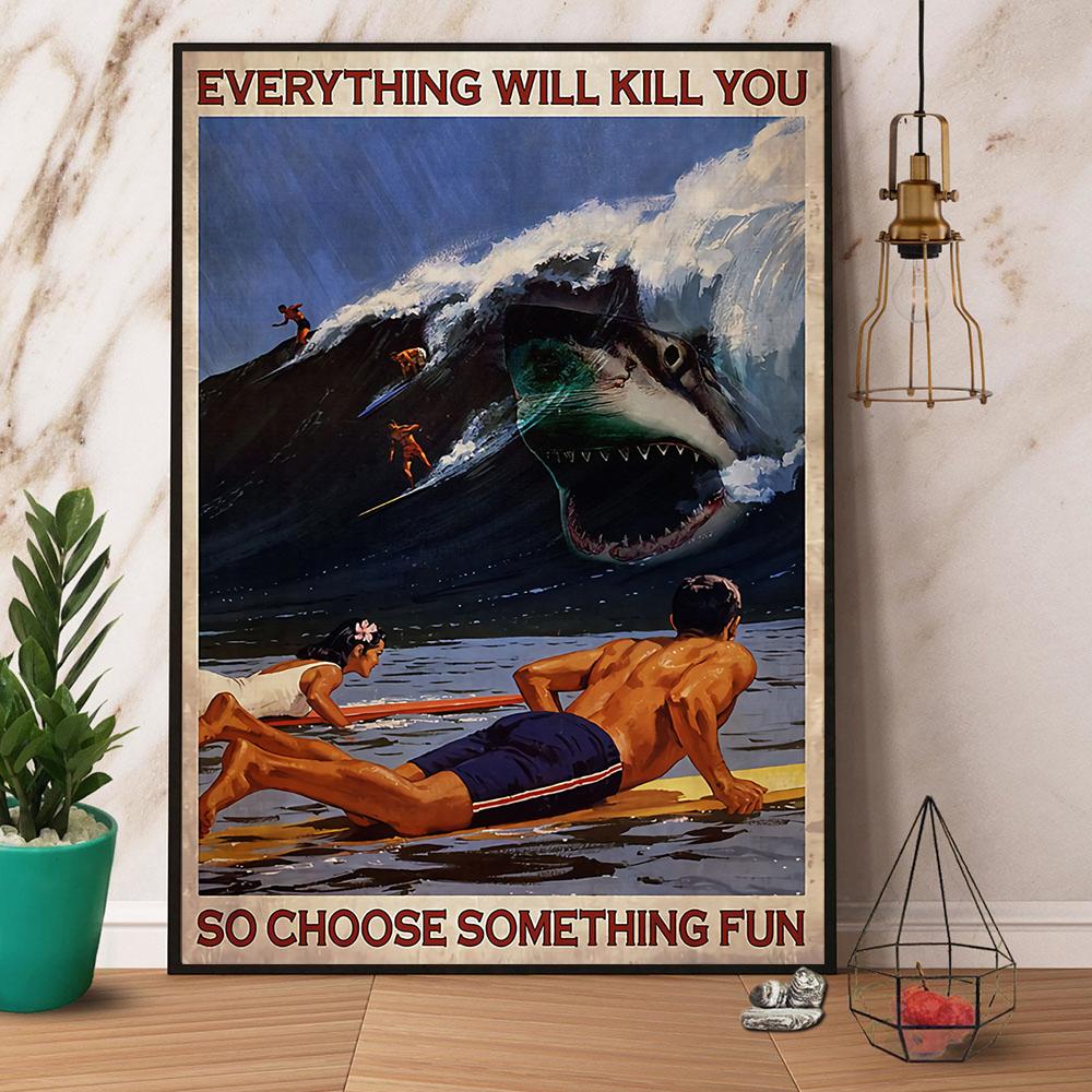 Surfing Shark Everything Will Kill You Choose Something Fun No Frame Canvas Prints Poster Wall Art Decor