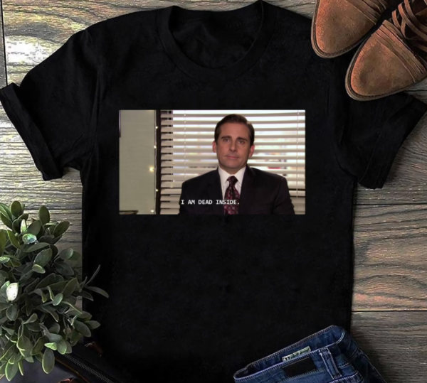 Michael Scott I Am Dead Inside The Office Shirt 2D Tshirt Chm