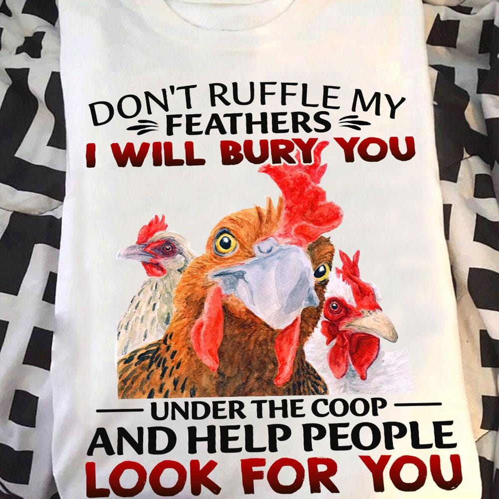 I Will Bury You Under Coop And Help People Look For You, Chicken Shirts