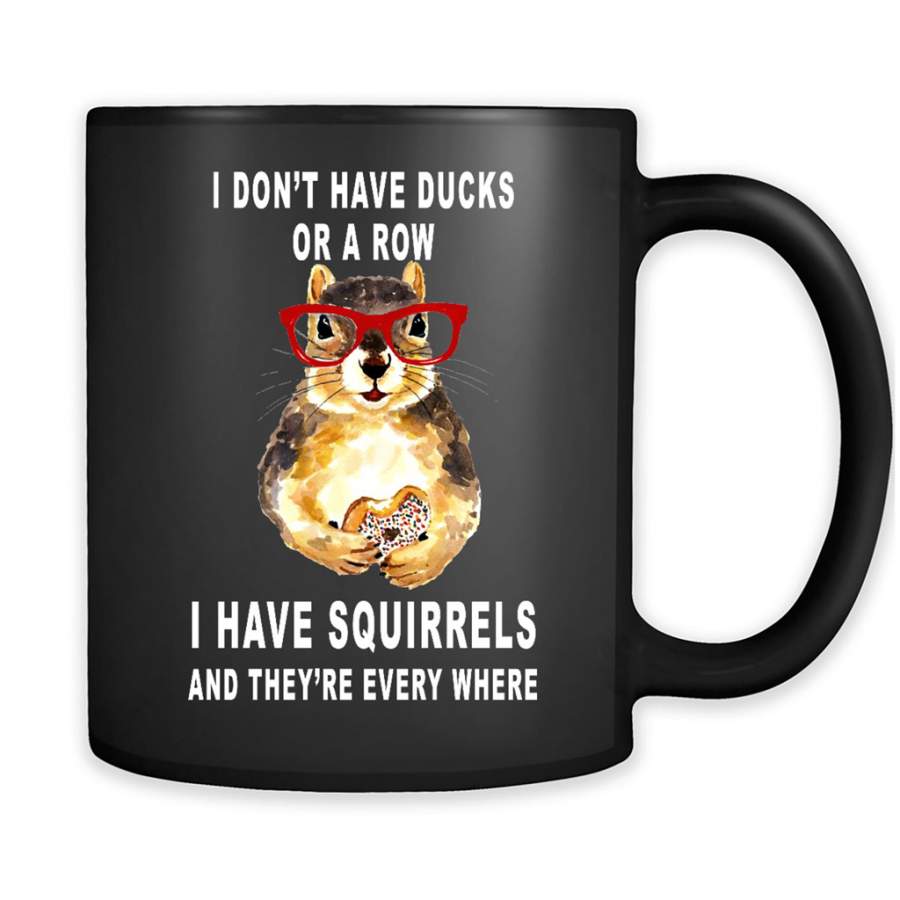 I Don’t have Ducks Or A Row I have Squirrels And They’re Every Where B – Full-Wrap Coffee Black Mug