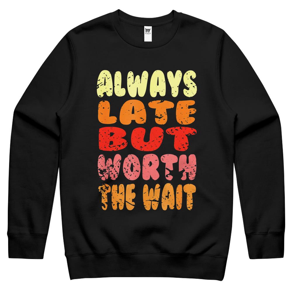 Vintage Retro Always Late But Worth The Wait Funny Saying Crewneck Sweatshirt