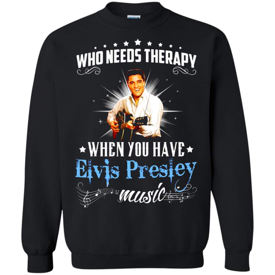 AGR Who Needs Therapy When You Have Elvis Presley Music Sweatshirt