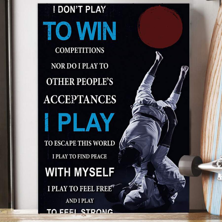 Jiu Jitsu Poster I Play To Escape This World And Feel Strong