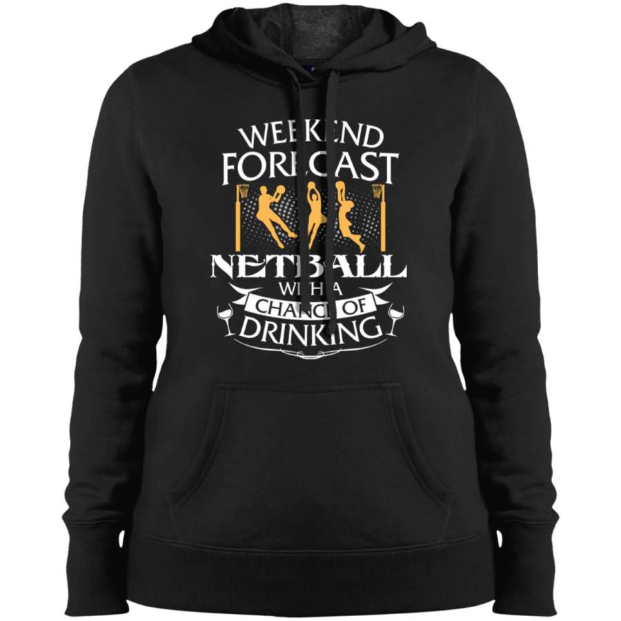 AGR Weekend Forecast Netball With A Chance Of Drinking Ladies’ Pullover Hooded Sweatshirt