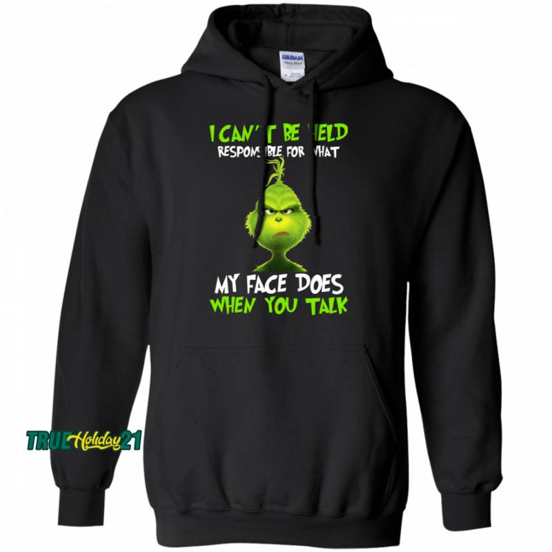 The Grinch I Can’t Be Held Responsible For Waht My Face Does When You Talk Hoodie