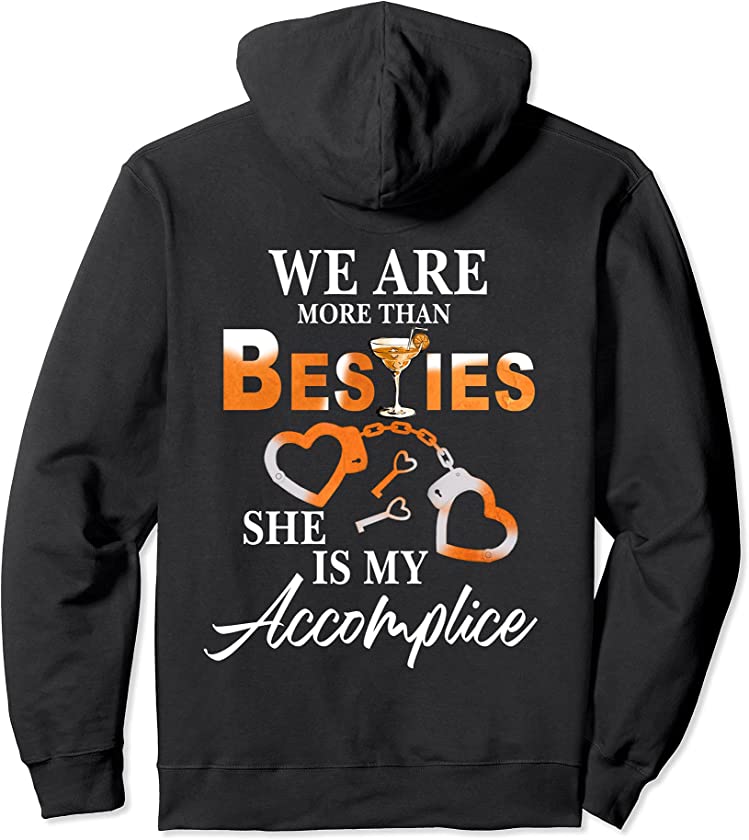 We Are More Than Besties She Is My Accomplice Margarita Pullover Hoodie