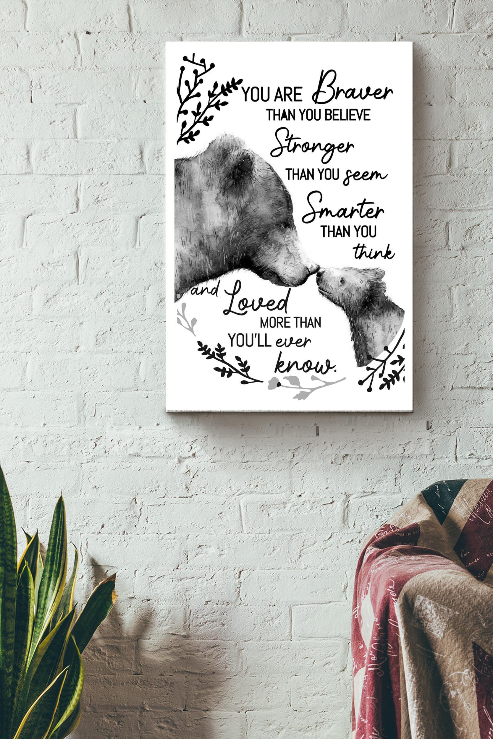 Bear You Are Braver Than You Believe Poster – Painting Wall Art – Gift For Lover Relatives Mom Dad Son Daughter Home Decor Livingroom Decor Wrapped Canvas