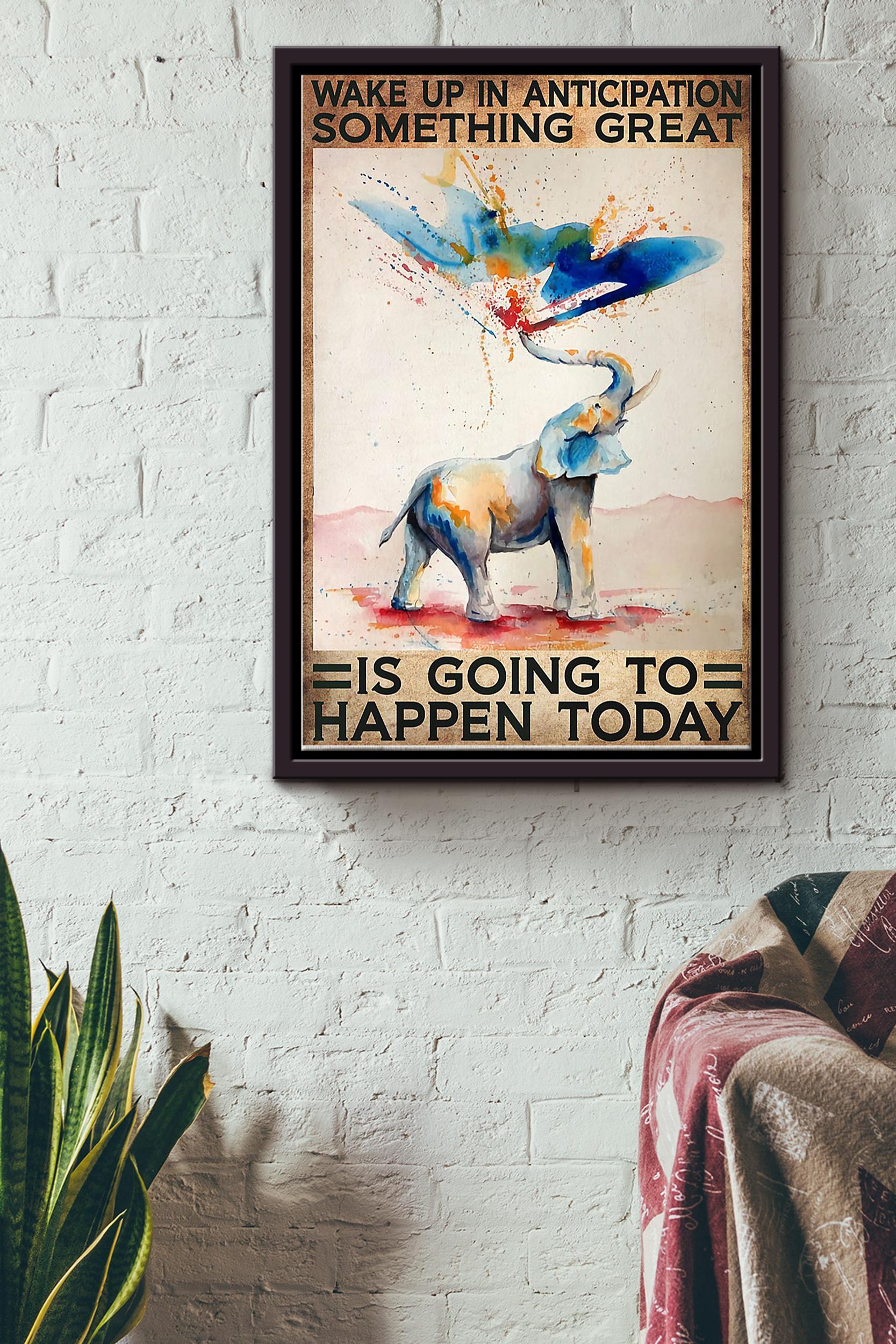 Wake Up In Auticipation Something Great Is Going To Happen Today Elephant Colorful Poster Poster