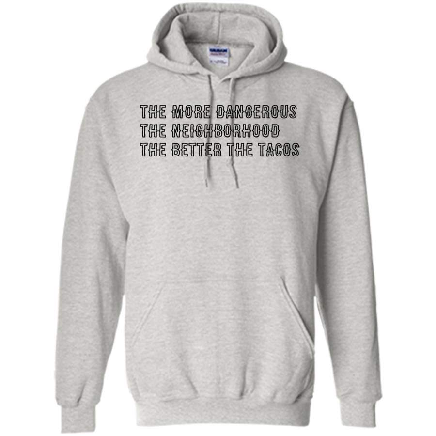 The More Dangerous, The Neighborhood, The Better The Tacos, B – Gildan Heavy Blend Hoodie