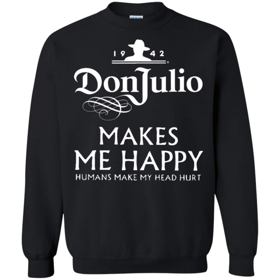 AGR Donjulio Makes Me Happy Humans Make My Head Hurt Sweatshirt