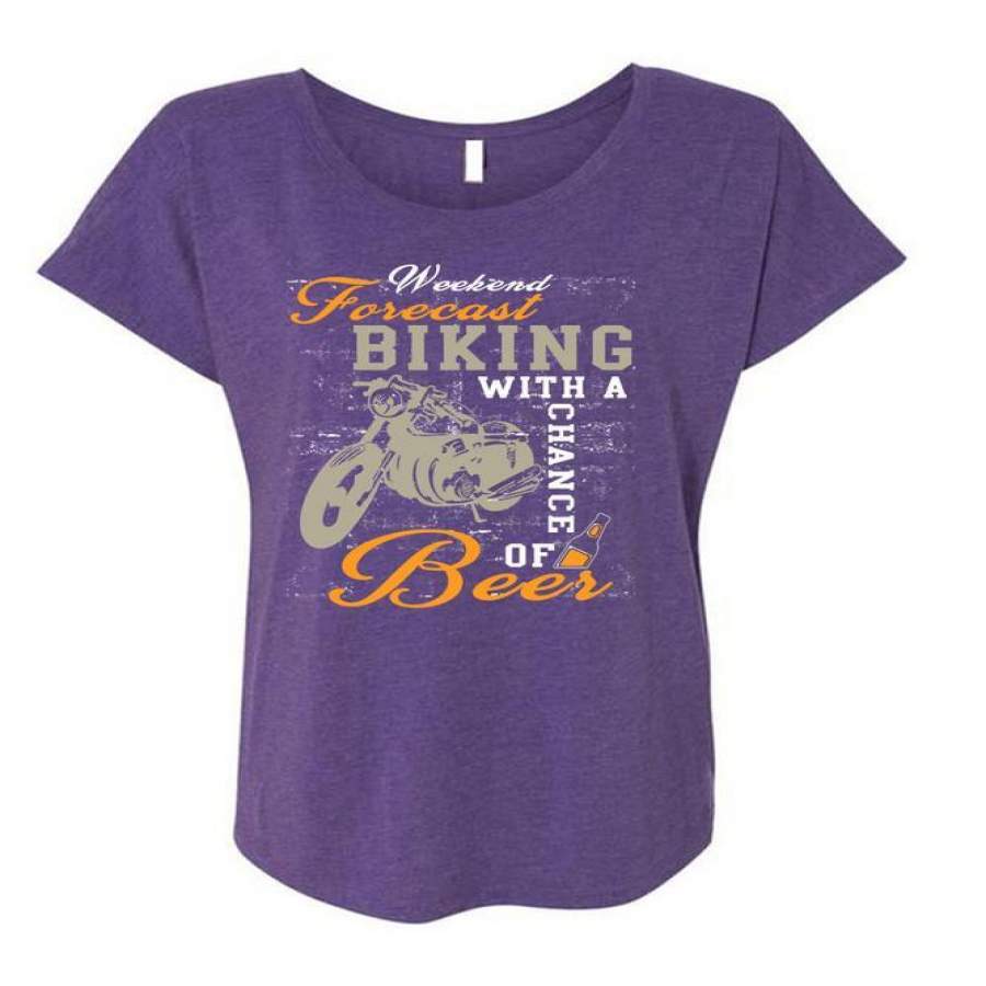 Weekend Forecast Biking With A Chance Of Beer T Shirt, Being A Biker T Shirt, Cool Shirt (Ladies’ Triblend Dolman Sleeve)