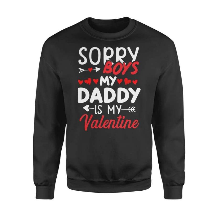 Sorry Boys My Daddy Is My Valentine – Standard Fleece Sweatshirt