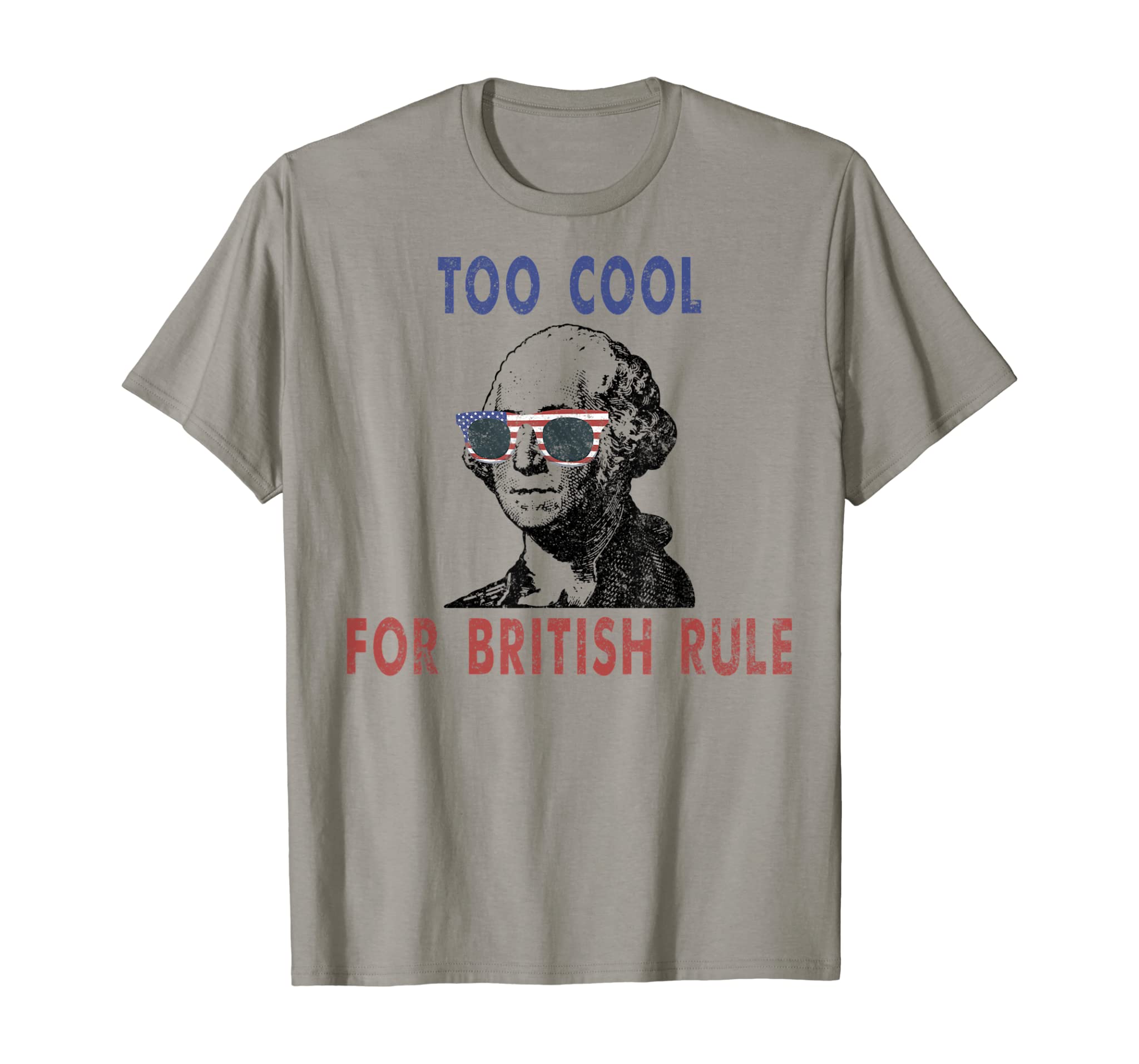 Too Cool For British Rule T-Shirt 4th of July Gift Shirt T-Shirt