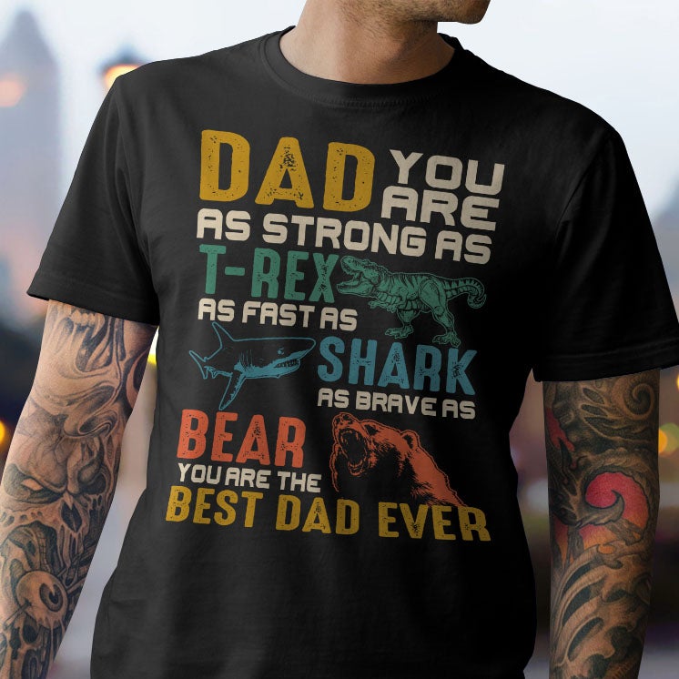 Animal Dad You Are Strong Fast And Brave Graphic Unisex T Shirt, Sweatshirt, Hoodie Size S – 5XL