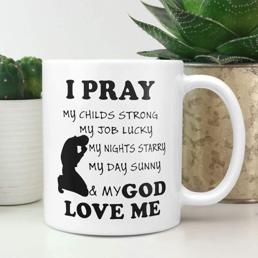 I pray and my God love me coffee mug