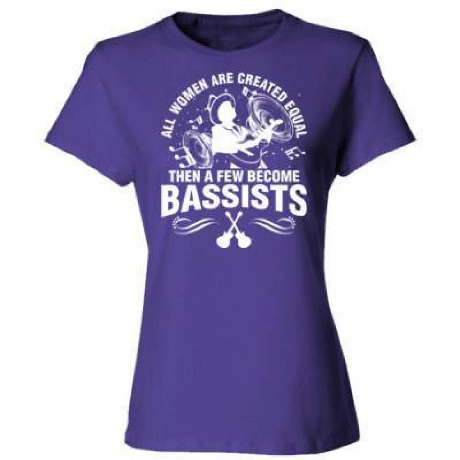 AGR All Women Are Created Equal Then A Few Become Bassists – Ladies’ Cotton T-Shirt