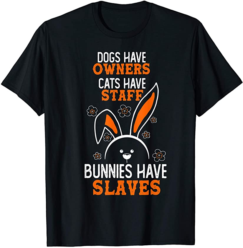 Cute Easter Rabbit Bunnies Have Slaves funny Easter day T-Shirt