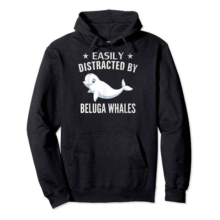 Easily Distracted By Beluga Whales Funny Animal Love Gift Hoodie