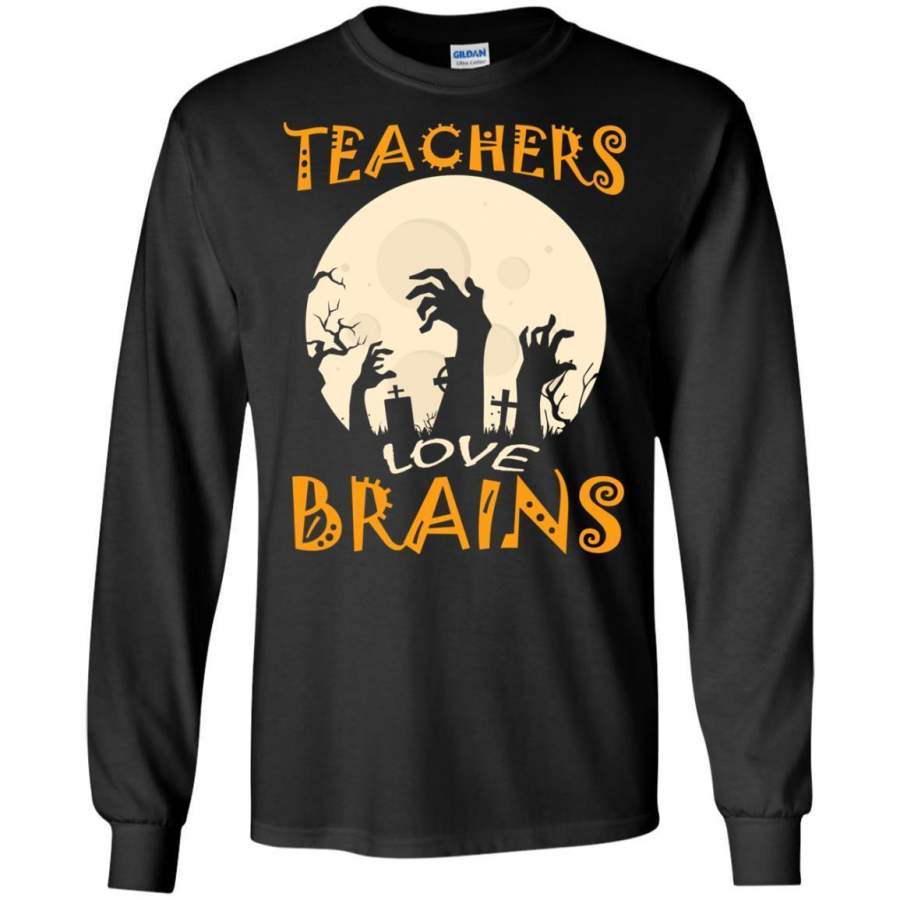 Teachers Love Brains Halloween LS shirt/Sweatshirt/Hoodie