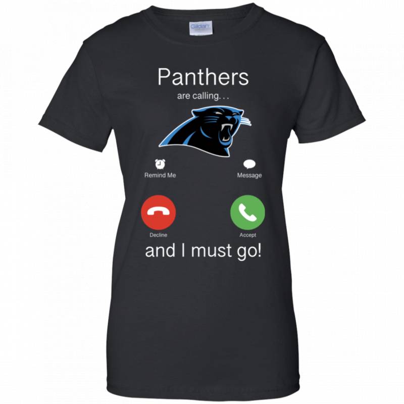 Carolina Panthers Are Calling and I must Go Shirts