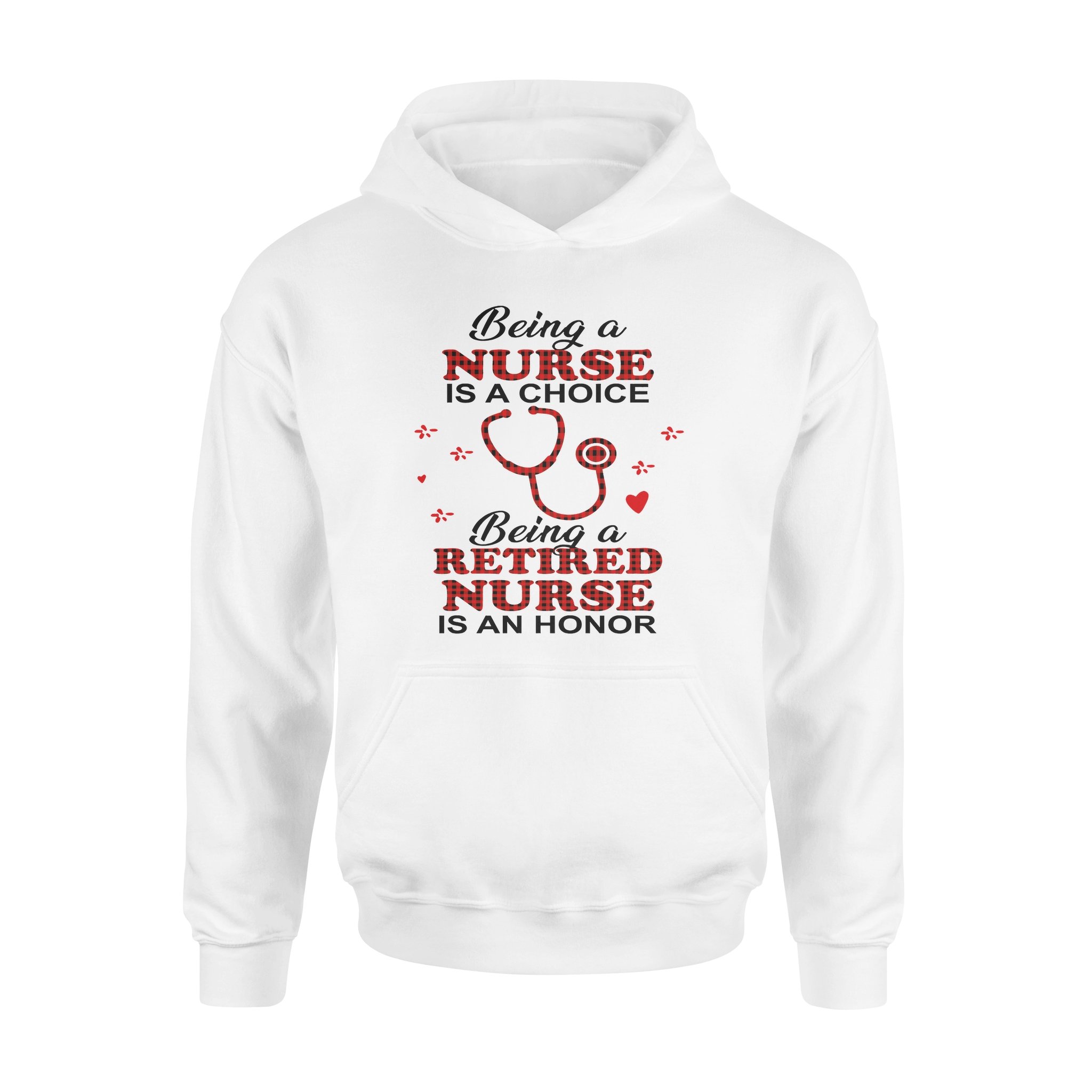 Being A Nurse Is A Choice Being A Retired Nurse Is An Honor – Standard Hoodie