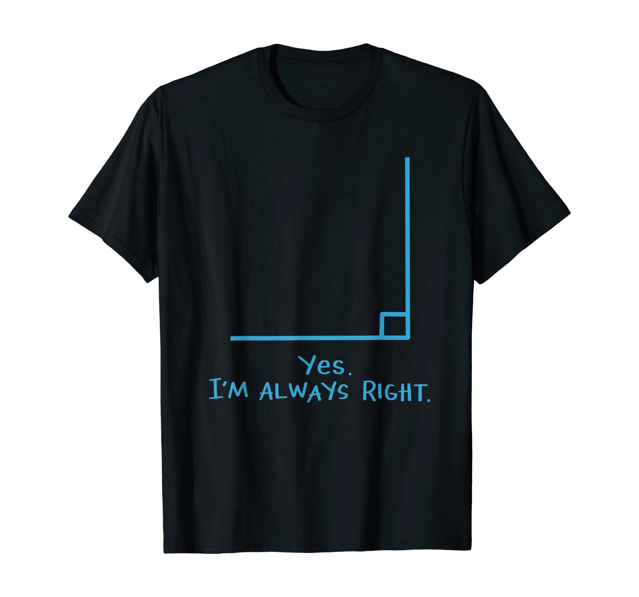 Yes Im Always Right Math Teacher T Shirts