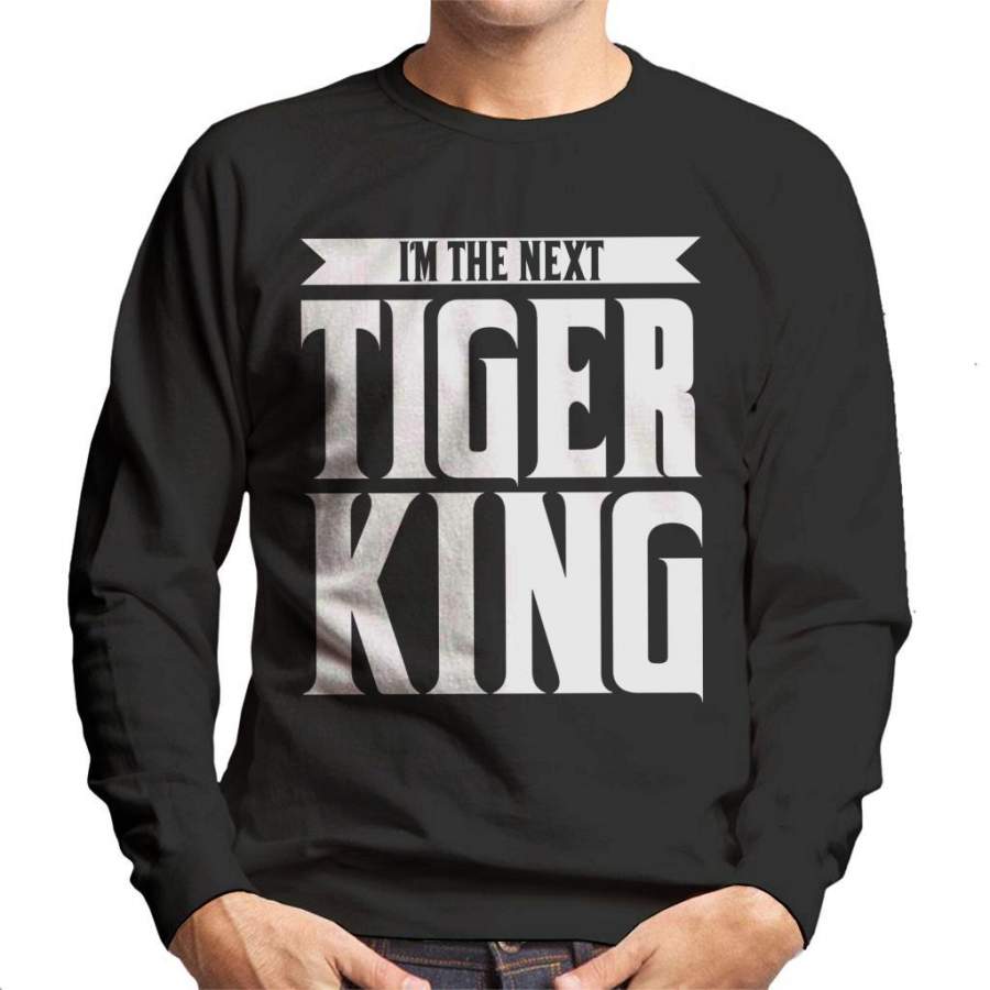 Im The Next Tiger King Joe Exotic Men’s Sweatshirt