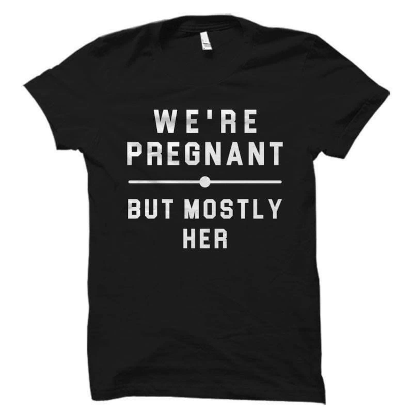 We’re Pregnant But Mostly Her Dad to be T-Shirt, First Father’s Day Shirt