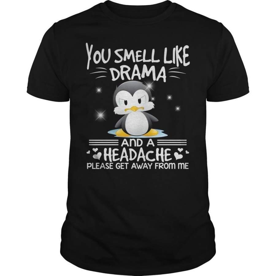 Penguin you smell like drama and a headache please get shirt