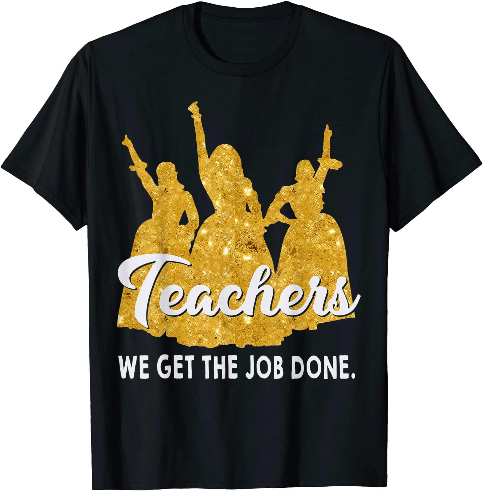 Teachers We Get The Job Done Teacher Lover T-Shirt