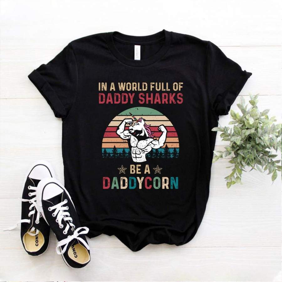 Unicorn Strong In A World Full Of Daddy Sharks Be A Daddycorn T Shirt Black Cotton T Shirt For Men and Women S-6XL