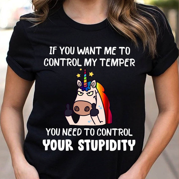 Unicorns If You Want Me To Control My Temper T-Shirt