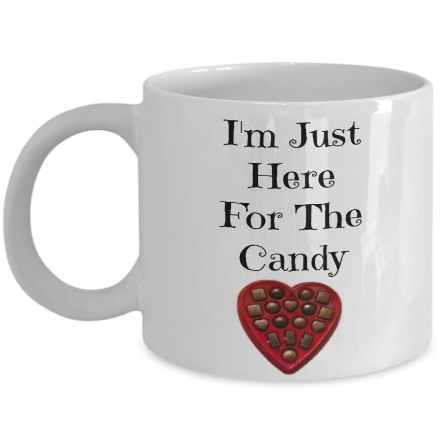 Valentine’s Mug I’m Just Here For The Candy Novelty Coffee Mug Tea Cup Gift