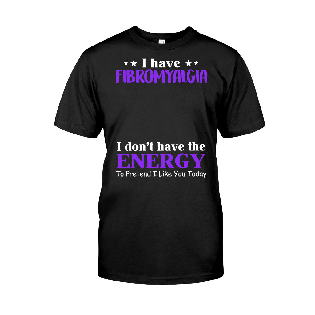 I Have Fibromyalgia I Don’T Have The Energy To Pretend I Like You Today – Personalized Fibromyalgia Awareness Shirts