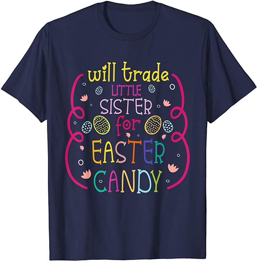 Will Trade Lil Sister For Easter Candy – Funny Easter Kids T-Shirt