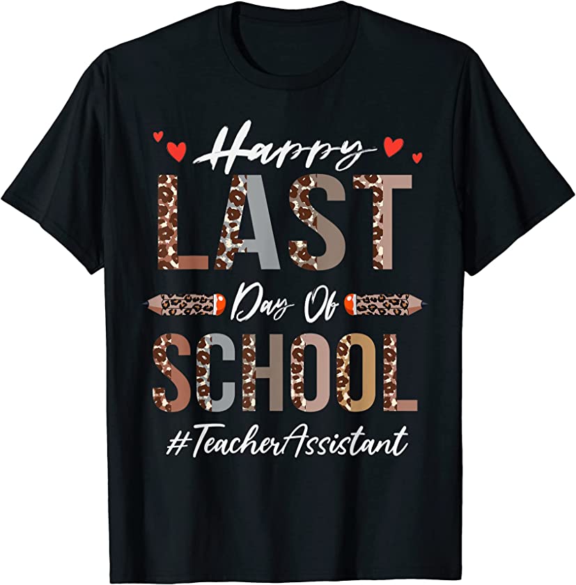 Teacher Assistant Happy Last Day Of School Funny Leopard T-Shirt