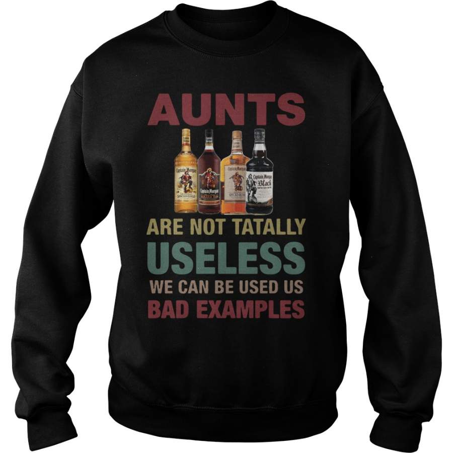 Captain Morgan aunts are not tatally useless we can be used us bad examples Sweatshirt