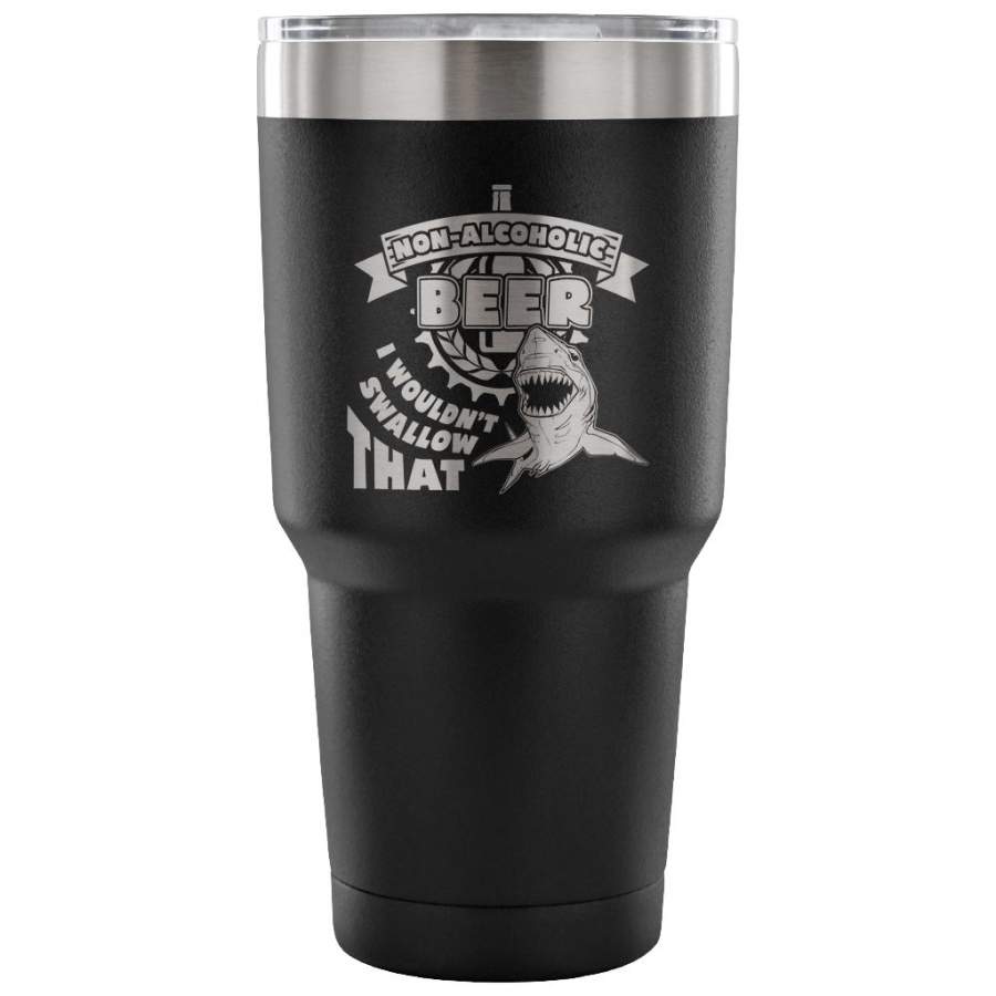 Shark Travel Mug Non Alcoholic Beer I Wouldnt 30 oz Stainless Steel Tumbler