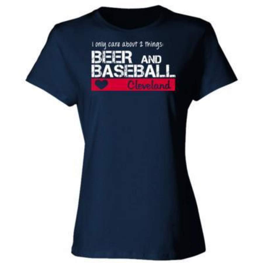 AGR Cleveland Indians I Only Care About 2 Things Beer And Baseball – Ladies’ Cotton T-Shirt