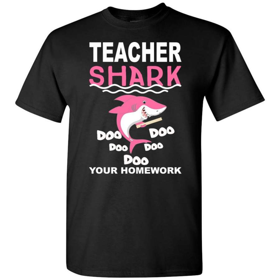 Teacher shark doo doo doo your homework T shirt, gift shirt for teacher