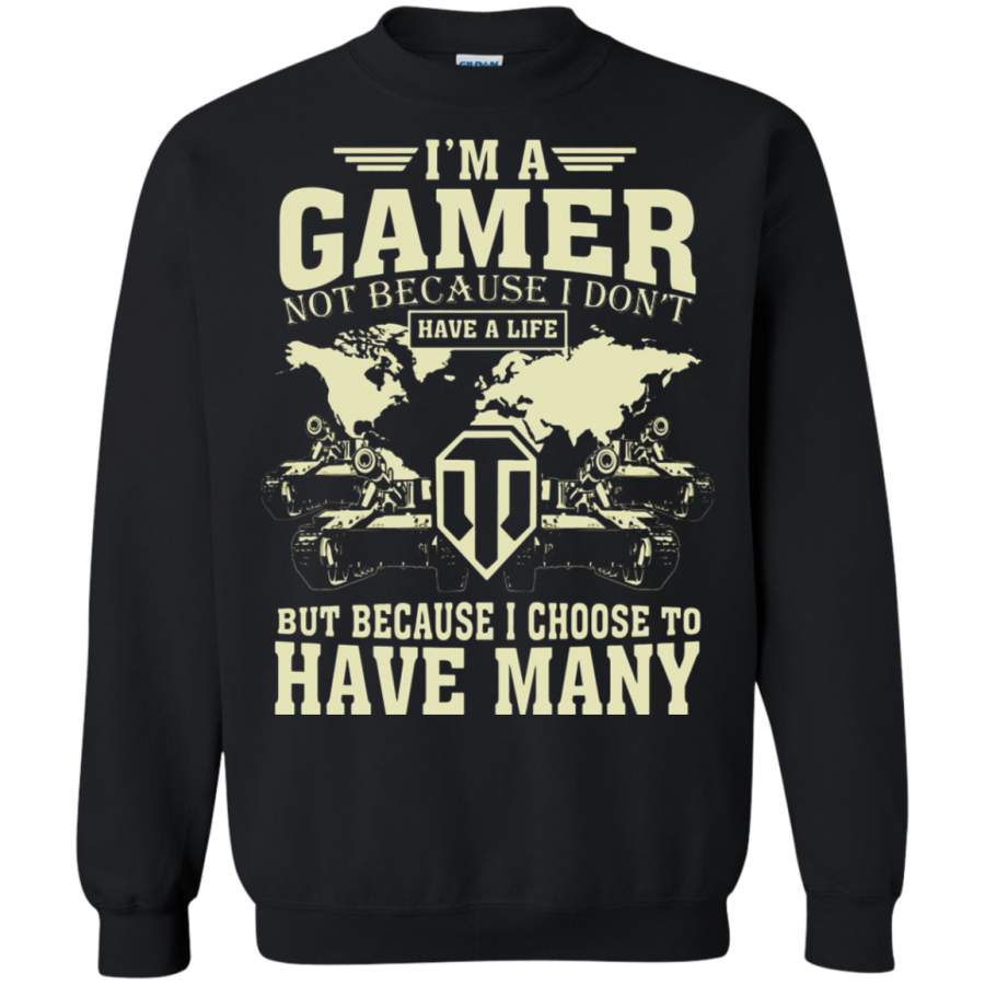 AGR I ‘m A Gamer Not Because I Don ‘t Have A Life World Of Tanks Sweatshirt