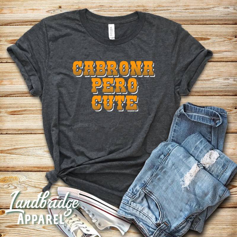 Crushtee Cabrona Pero Cute Shirt, Feminist Shirt, Spanish Shirt, Cabrona Shirt, Latina Shirt, Latina Gift, Chingona Shirt, Chingona Gift Long Sleeve Hoodie